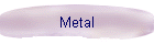 Metal